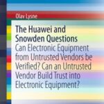 The Huawei and Snowden Questions: Can Electronic Equipment From Untrusted Vendors Be Verified? Can An Untrusted Vendor Build Trust into Electronic Equipment?