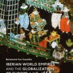 Iberian world empires and the globalization of europe 1415–1668