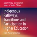 Indigenous Pathways, Transitions and Participation in Higher Education: From Policy To Practice