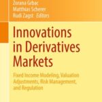 Innovations in Derivatives Markets: Fixed income Modeling, Valuation Adjustments, Risk Management, and Regulation
