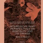 interdisciplinary Perspectives On Mortality and Its Timings: When Is Death?