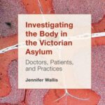 Investigating the Body in the Victorian Asylum