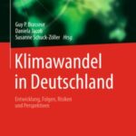 Klimawandel in Deutschland: Entwicklung, Folgen, Risiken Und Perspektiven