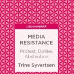 Media Resistance: Protest, Dislike, Abstention