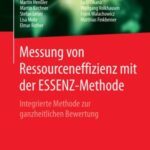 Messung Von Ressourceneffizienz Mit Der Essenz-Methode: integrierte Methode Zur Ganzheitlichen Bewertung