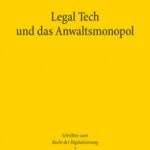Legal Tech und das Anwaltsmonopol: Die Zulässigkeit von Rechtsdienstleistungen im nationalen, europäischen und internationalen Kontext