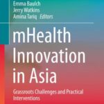 Mhealth innovation in Asia: Grassroots Challenges and Practical interventions