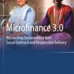 Microfinance 3.0: Reconciling Sustainability With Social Outreach and Responsible Delivery