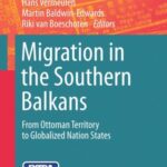 Migration in The Southern Balkans: From Ottoman Territory To Globalized Nation States
