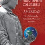 The Legacy of Christopher Columbus in the Americas: New Nations and a Transatlantic Discourse of Empire