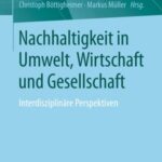 Nachhaltigkeit in Umwelt, Wirtschaft Und Gesellschaft: interdisziplinäre Perspektiven