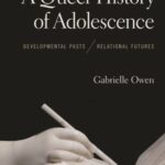 A Queer History of Adolescence: Developmental Pasts, Relational Futures
