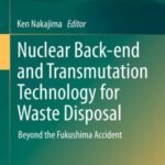 Nuclear Back-End and Transmutation Technology For Waste Disposal: Beyond The Fukushima Accident