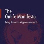 The Onlife Manifesto: Being Human in a Hyperconnected Era