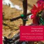 Pentecostalism and Witchcraft: Spiritual Warfare in Africa and Melanesia