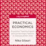 Practical Economics: Economic Transformation and Government Reform in Georgia 2004–2012