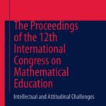 The Proceedings of The 12Th international Congress On Mathematical Education: intellectual and Attitudinal Challenges