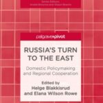 Russia'S Turn To The East: Domestic Policymaking and Regional Cooperation