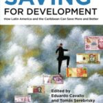 Saving For Development: How Latin America and The Caribbean Can Save More and Better