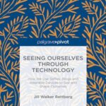 Seeing Ourselves Through Technology: How We Use Selfies, Blogs and Wearable Devices To See and Shape Ourselves