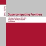 Supercomputing Frontiers: 4Th Asian Conference, Scfa 2018, Singapore, March 26-29, 2018, Proceedings