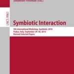 Symbiotic interaction: 5Th international Workshop, Symbiotic 2016, Padua, Italy, September 29–30, 2016, Revised Selected Papers