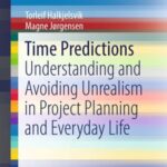 Time Predictions: Understanding and Avoiding Unrealism in Project Planning and Everyday Life