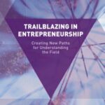 Trailblazing in Entrepreneurship: Creating New Paths For Understanding The Field
