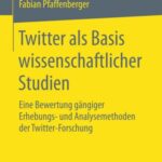 Twitter Als Basis Wissenschaftlicher Studien: Eine Bewertung Gängiger Erhebungs- Und Analysemethoden Der Twitter-Forschung