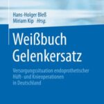 Weißbuch Gelenkersatz: Versorgungssituation Bei Endoprothetischen Hüft- Und Knieoperationen in Deutschland