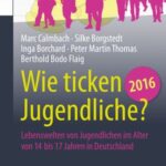 Wie Ticken Jugendliche 2016?: Lebenswelten Von Jugendlichen Im Alter Von 14 Bis 17 Jahren in Deutschland