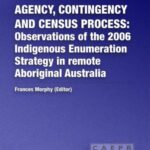 Agency, contingency and census process: Observations of the 2006 Indigenous Enumeration Strategy in remote Aboriginal Australia