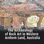 The Archaeology of Rock Art in Western Arnhem Land, Australia
