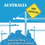 Australia Under Construction: Nation-building past, present and future