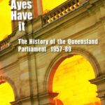 The Ayes Have It: The History of the Queensland Parliament 1957-89