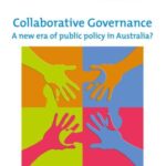 Collaborative Governance: A new era of public policy in Australia?