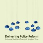 Delivering Policy Reform: Anchoring Significant Reforms in Turbulent Times