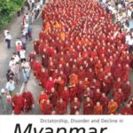 Dictatorship, Disorder and Decline in Myanmar