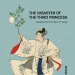 The Disaster of the Third Princess: Essays on The Tale of Genji