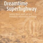 Dreamtime Superhighway: Sydney Basin Rock Art and Prehistoric Information Exchange