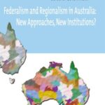 Federalism and Regionalism in Australia: New Approaches, New Institutions?