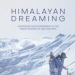 Himalayan Dreaming: Australian mountaineering in the great ranges of Asia, 1922–1990