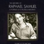 The Histories of Raphael Samuel: A portrait of a people's historian