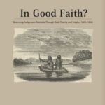 In Good Faith?: Governing Indigenous Australia through God, Charity and Empire, 1825-1855