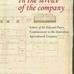 In the Service of the Company- Vol 2: Letters of Sir Edward Parry, Commissioner to the Australian Agricultural Company: June 1832- March 1834
