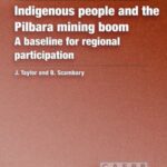 Indigenous people and the Pilbara mining boom: A baseline for regional participation