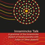 Innamincka Talk: A grammar of the Innamincka dialect of Yandruwandha with notes on other dialects