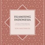 Islamising Indonesian: The Rise of Jemaah Tarbiyah and the Prosperous Justice Party (PKS)