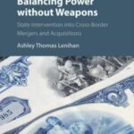 Balancing Power without Weapons: State Intervention into Cross-Border Mergers and Acquisitions