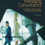 Managing Consultants: A practical guide for busy public sector managers